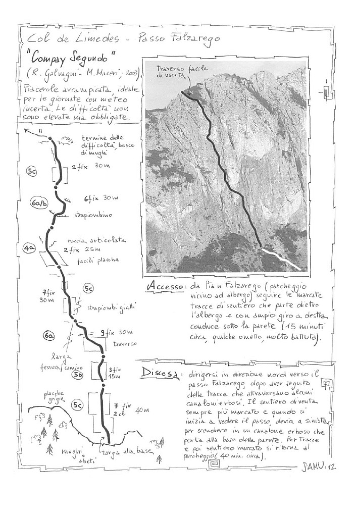 Schizzo.jpg - Via moderna attrezzata a spit abbastanza lontani. Da non sottovalutare in quanto molti passi sono obbligati e non è quasi mai possibile integrare le protezioni. A noi è sembrata più difficile di quanto riportato sulla relazione.In uscita cengia facile ma esposta, conviene restare legati e passare qualche cordino sugli alberelli. Discesa segnata con ometti. 